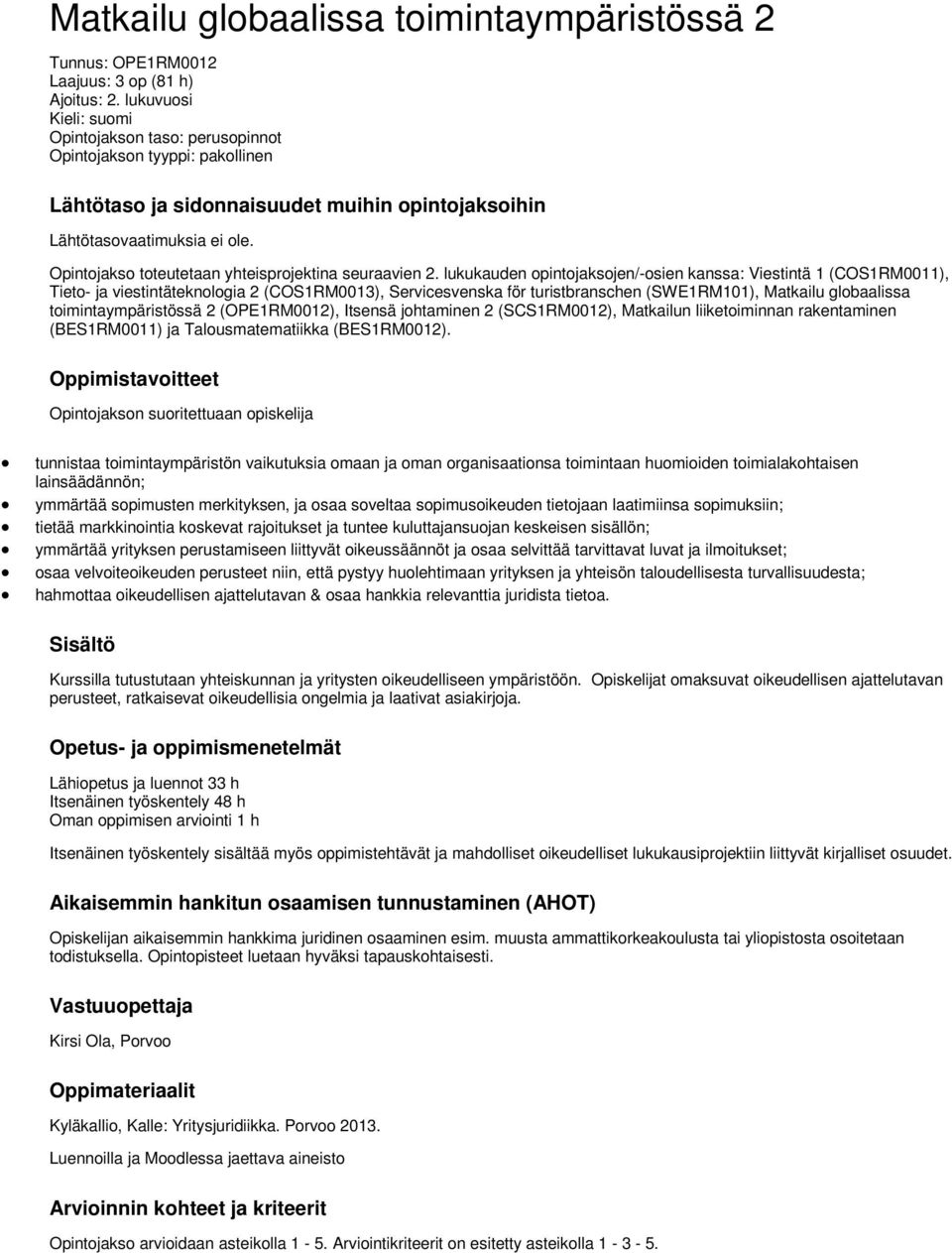 Opintojakso toteutetaan yhteisprojektina seuraavien 2.