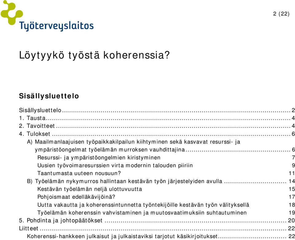 .. 6 Resurssi ja ympäristöongelmien kiristyminen 7 Uusien työvoimaresurssien virta modernin talouden piiriin 9 Taantumasta uuteen nousuun?