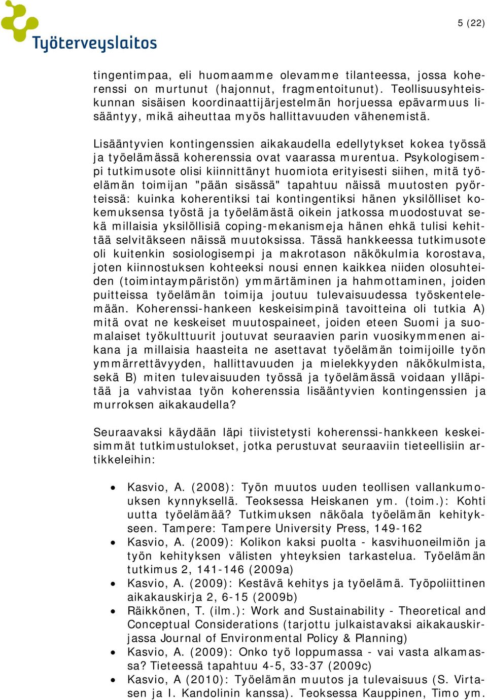 Lisääntyvien kontingenssien aikakaudella edellytykset kokea työssä ja työelämässä koherenssia ovat vaarassa murentua.