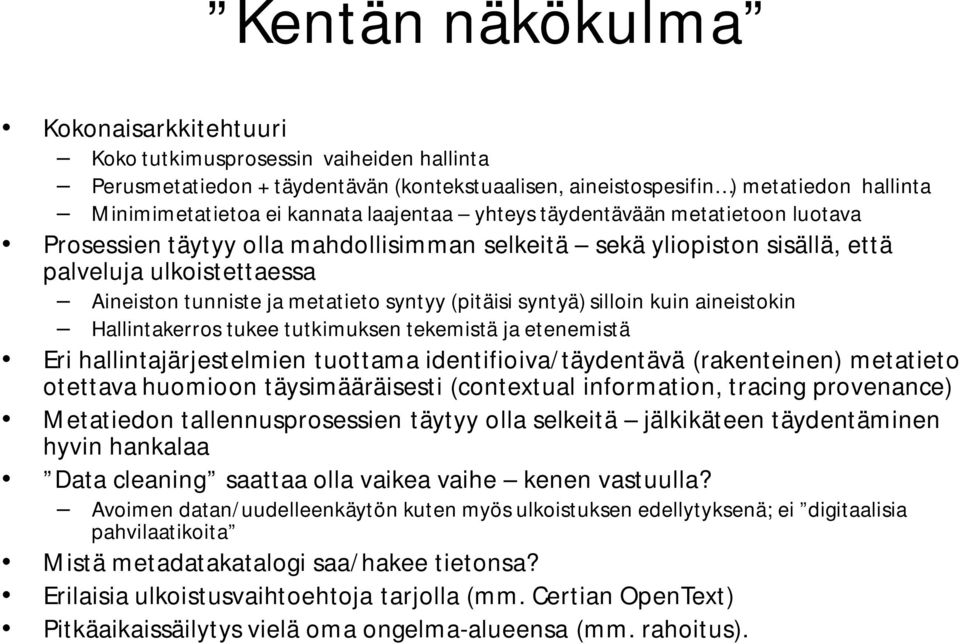 (pitäisi syntyä) silloin kuin aineistokin Hallintakerros tukee tutkimuksen tekemistä ja etenemistä Eri hallintajärjestelmien tuottama identifioiva/täydentävä (rakenteinen) metatieto otettava huomioon