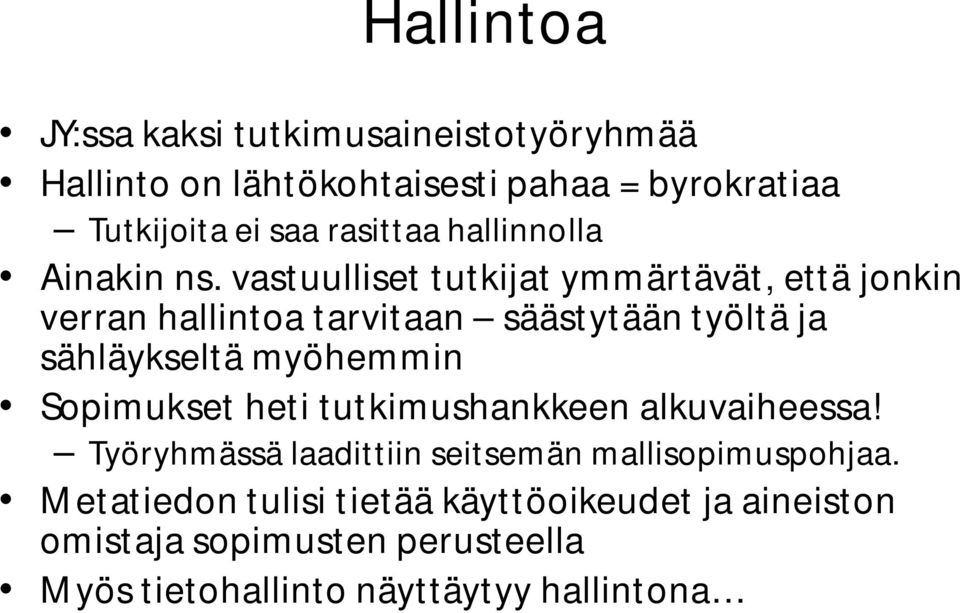 vastuulliset tutkijat ymmärtävät, että jonkin verran hallintoa tarvitaan säästytään työltä ja sähläykseltä myöhemmin