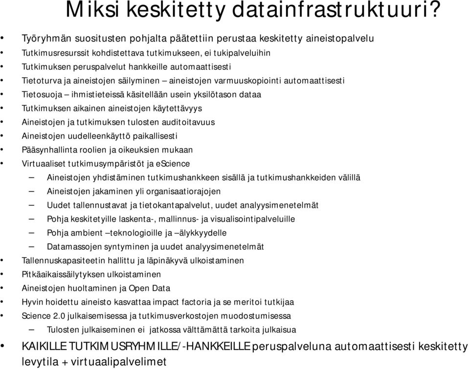 Tietoturva ja aineistojen säilyminen aineistojen varmuuskopiointi automaattisesti Tietosuoja ihmistieteissä käsitellään usein yksilötason dataa Tutkimuksen aikainen aineistojen käytettävyys