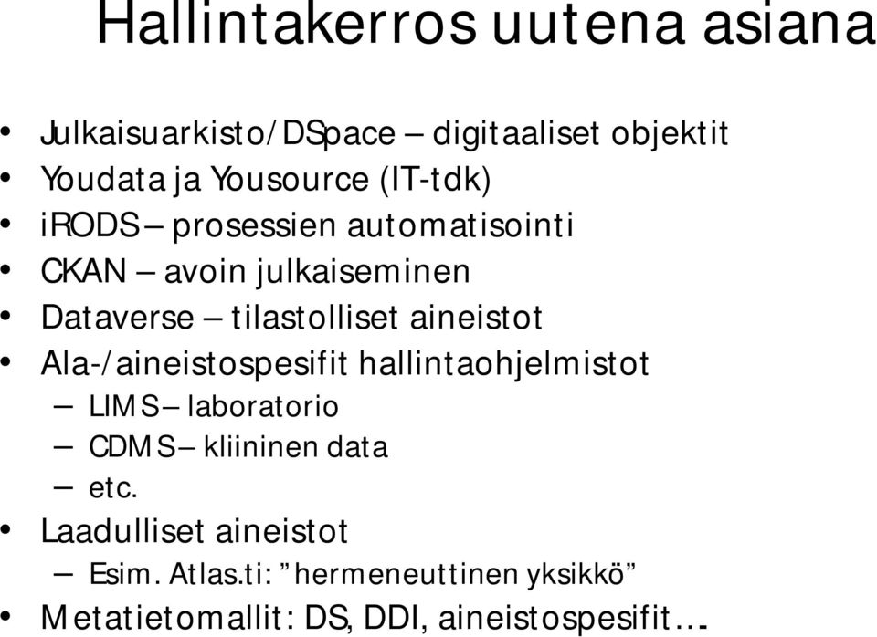 aineistot Ala-/aineistospesifit hallintaohjelmistot LIMS laboratorio CDMS kliininen data etc.