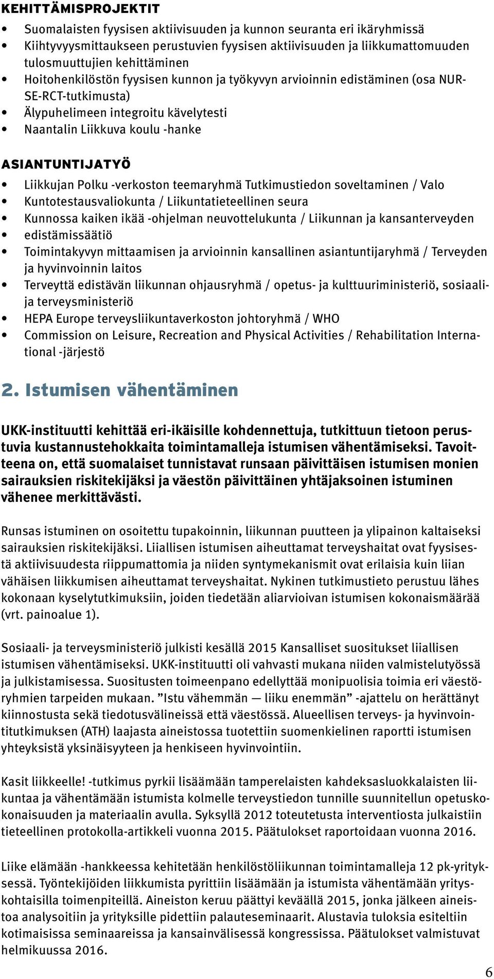 -verkoston teemaryhmä Tutkimustiedon soveltaminen / Valo Kuntotestausvaliokunta / Liikuntatieteellinen seura Kunnossa kaiken ikää -ohjelman neuvottelukunta / Liikunnan ja kansanterveyden