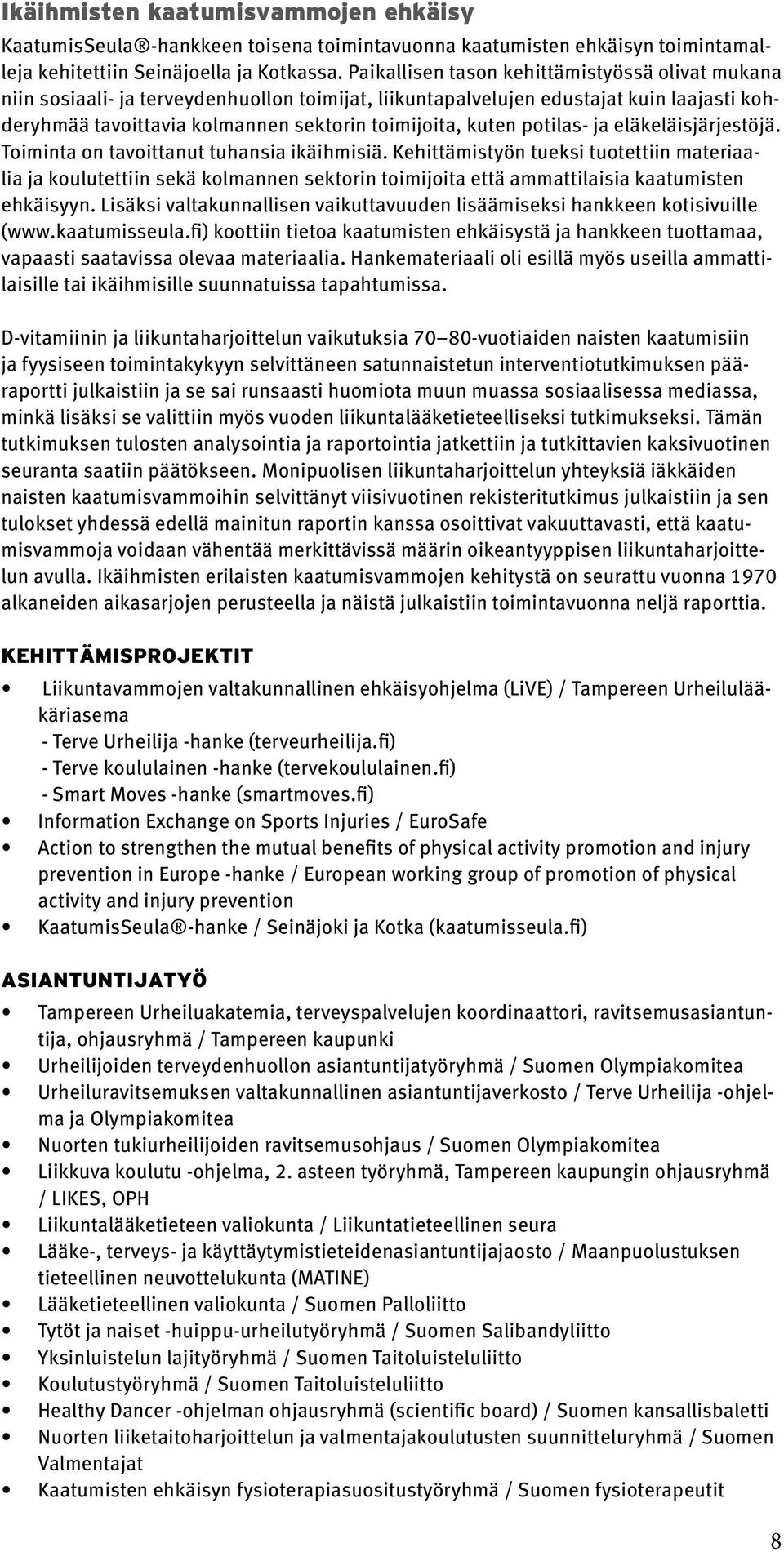 potilas- ja eläkeläisjärjestöjä. Toiminta on tavoittanut tuhansia ikäihmisiä.