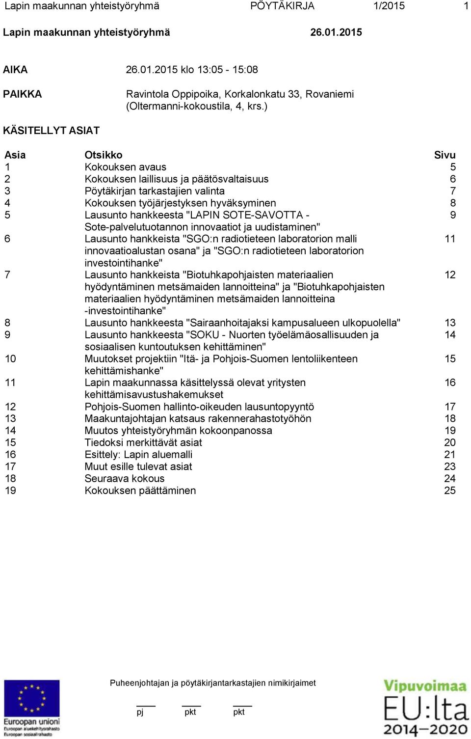 hankkeesta "LAPIN SOTE-SAVOTTA - 9 Sote-palvelutuotannon innovaatiot ja uudistaminen" 6 Lausunto hankkeista "SGO:n radiotieteen laboratorion malli 11 innovaatioalustan osana" ja "SGO:n radiotieteen