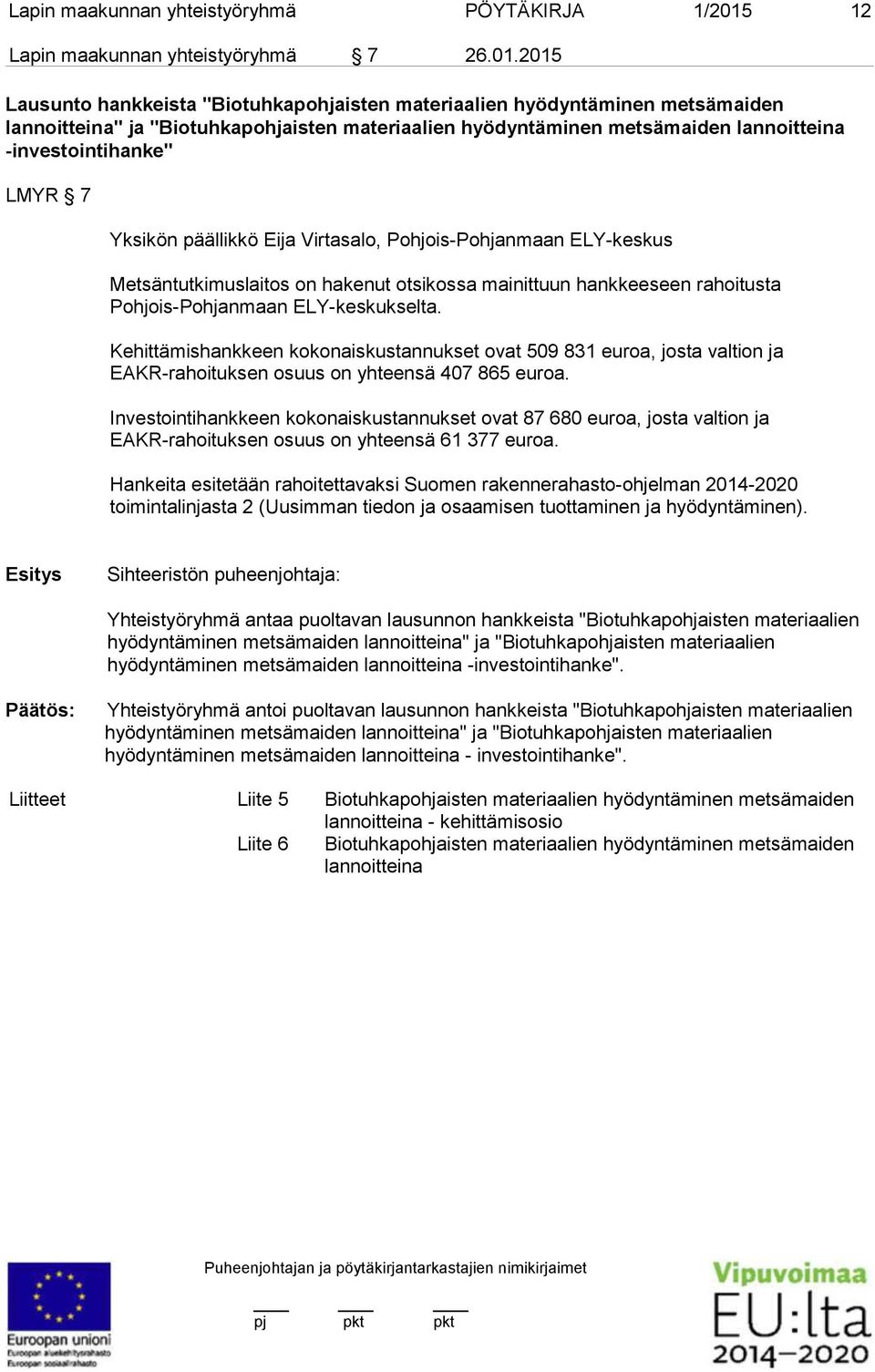 2015 Lausunto hankkeista "Biotuhkapohjaisten materiaalien hyödyntäminen metsämaiden lannoitteina" ja "Biotuhkapohjaisten materiaalien hyödyntäminen metsämaiden lannoitteina -investointihanke" LMYR 7