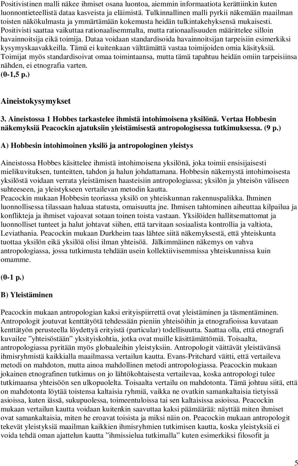 Positivisti saattaa vaikuttaa rationaalisemmalta, mutta rationaalisuuden määrittelee silloin havainnoitsija eikä toimija.