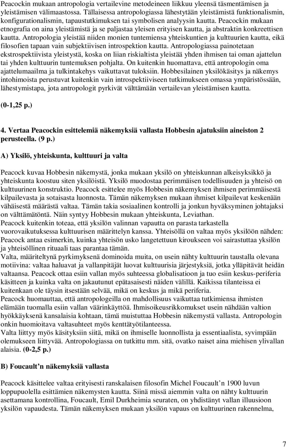 Peacockin mukaan etnografia on aina yleistämistä ja se paljastaa yleisen erityisen kautta, ja abstraktin konkreettisen kautta.