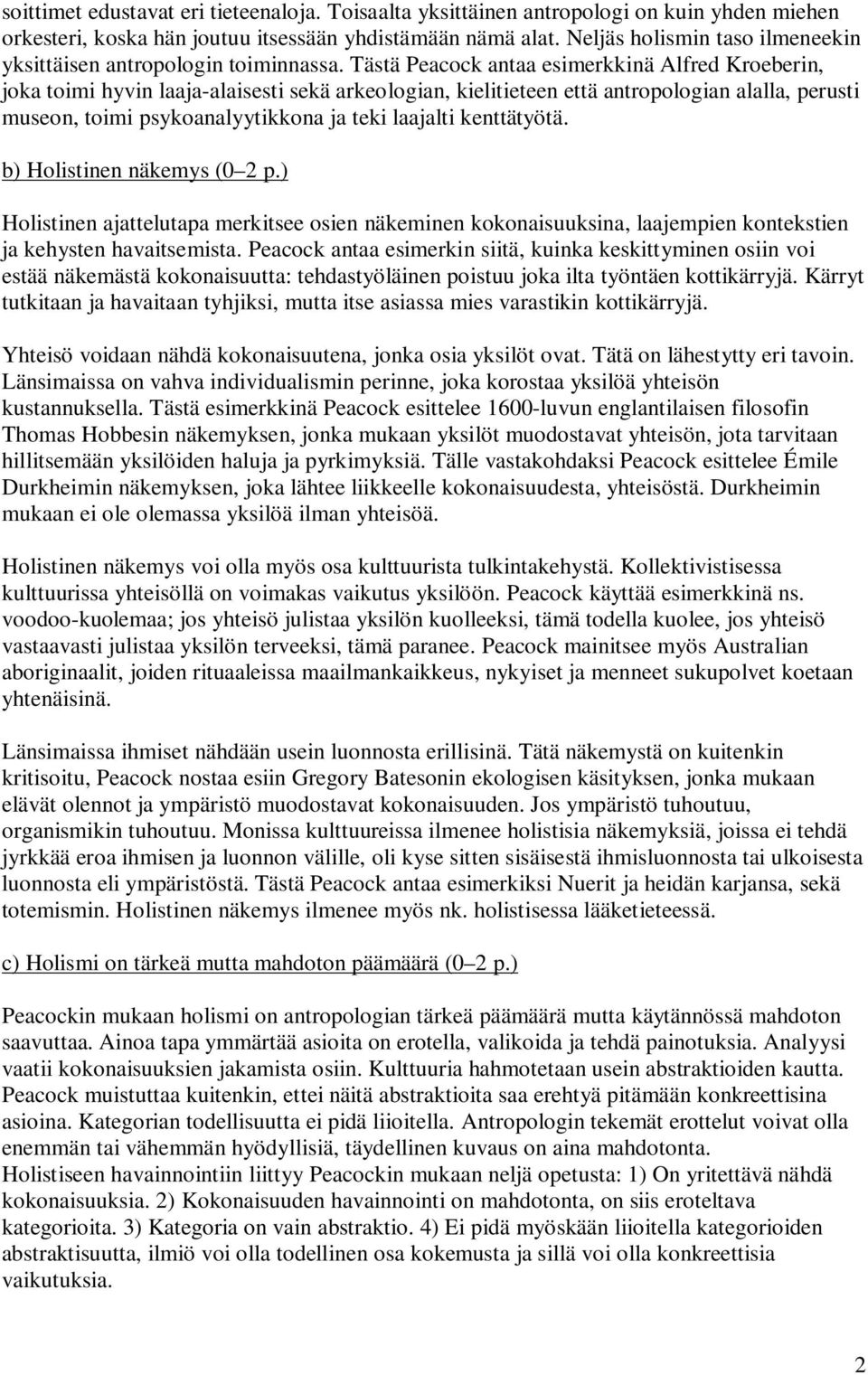 Tästä Peacock antaa esimerkkinä Alfred Kroeberin, joka toimi hyvin laaja-alaisesti sekä arkeologian, kielitieteen että antropologian alalla, perusti museon, toimi psykoanalyytikkona ja teki laajalti