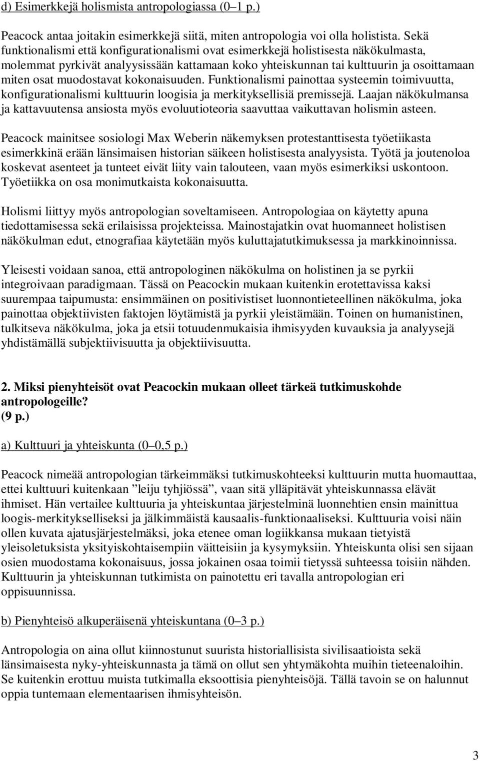 muodostavat kokonaisuuden. Funktionalismi painottaa systeemin toimivuutta, konfigurationalismi kulttuurin loogisia ja merkityksellisiä premissejä.