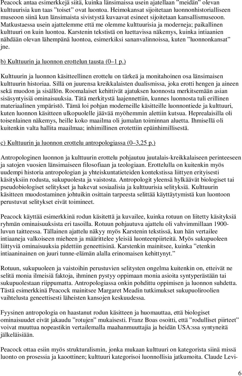 Matkustaessa usein ajattelemme että me olemme kulttuurisia ja moderneja; paikallinen kulttuuri on kuin luontoa.