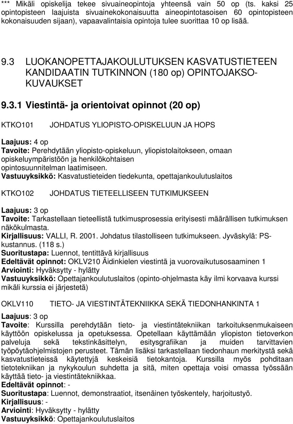 3 LUOKANOPETTAJAKOULUTUKSEN KASVATUSTIETEEN KANDIDAATIN TUTKINNON (180 op) OPINTOJAKSO- KUVAUKSET 9.3.1 Viestintä- ja orientoivat opinnot (20 op) KTKO101 JOHDATUS YLIOPISTO-OPISKELUUN JA HOPS