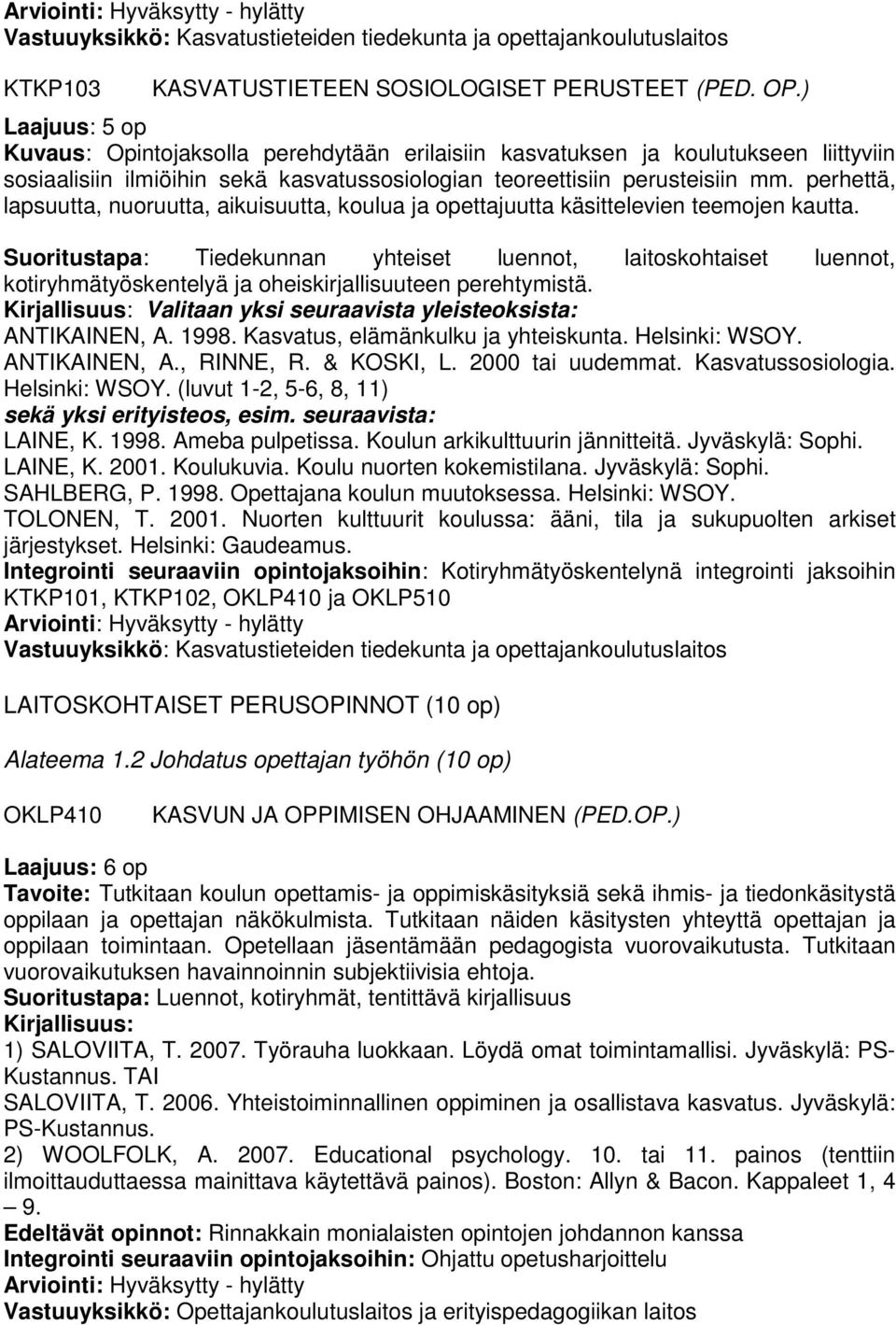 perhettä, lapsuutta, nuoruutta, aikuisuutta, koulua ja opettajuutta käsittelevien teemojen kautta.