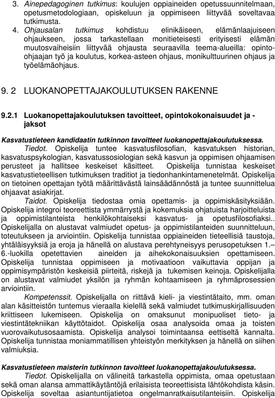 opintoohjaajan työ ja koulutus, korkea-asteen ohjaus, monikulttuurinen ohjaus ja työelämäohjaus. 9. 2 