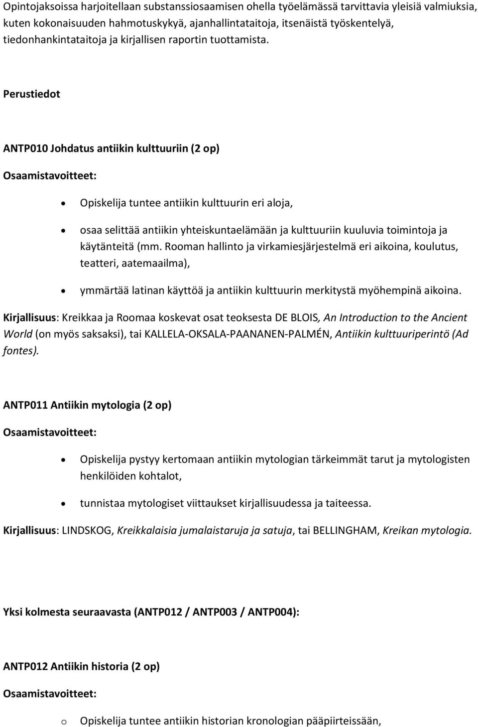 Perustiedt ANTP010 Jhdatus antiikin kulttuuriin (2 p) Osaamistavitteet: Opiskelija tuntee antiikin kulttuurin eri alja, saa selittää antiikin yhteiskuntaelämään ja kulttuuriin kuuluvia timintja ja