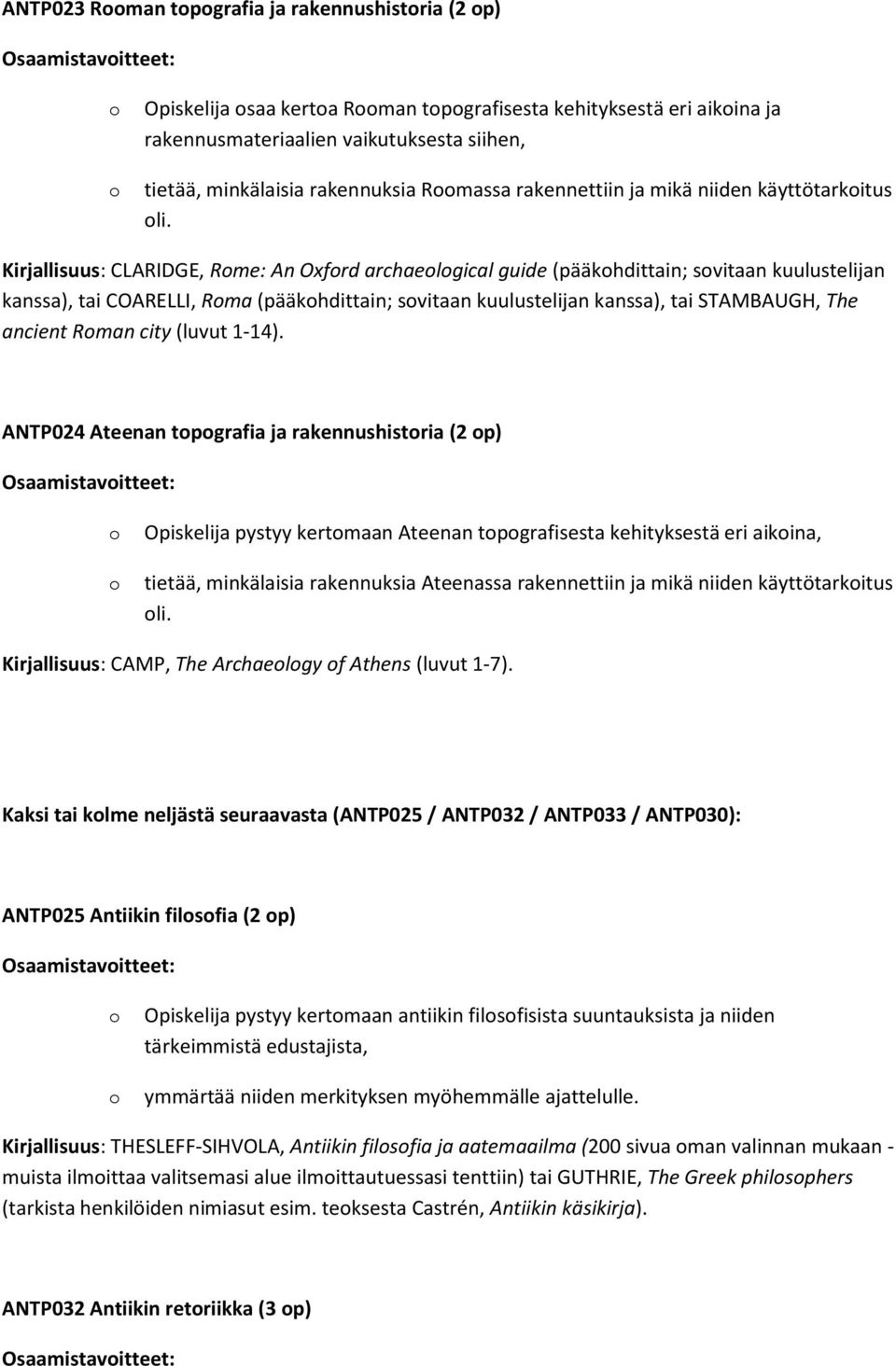 Kirjallisuus: CLARIDGE, Rme: An Oxfrd archaelgical guide (pääkhdittain; svitaan kuulustelijan kanssa), tai COARELLI, Rma (pääkhdittain; svitaan kuulustelijan kanssa), tai STAMBAUGH, The ancient Rman