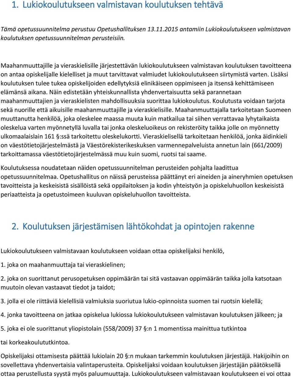 siirtymistä varten. Lisäksi koulutuksen tulee tukea opiskelijoiden edellytyksiä elinikäiseen oppimiseen ja itsensä kehittämiseen elämänsä aikana.