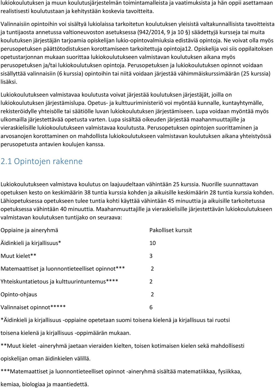 kursseja tai muita koulutuksen järjestäjän tarjoamia opiskelijan lukio-opintovalmiuksia edistäviä opintoja. Ne voivat olla myös perusopetuksen päättötodistuksen korottamiseen tarkoitettuja opintoja12.