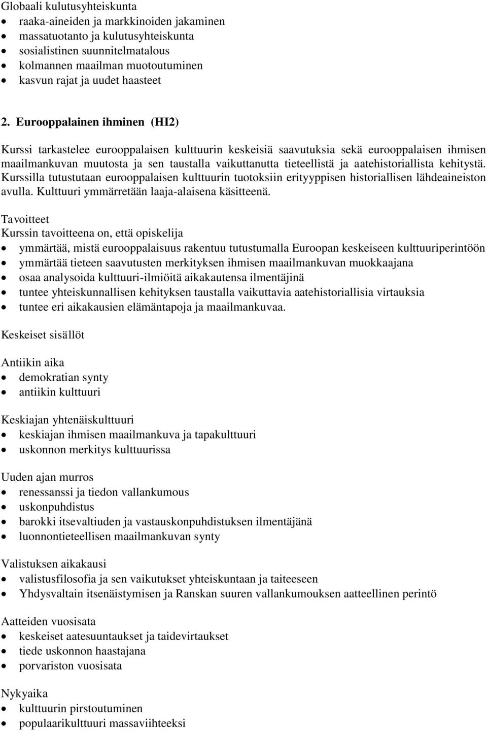 Eurooppalainen ihminen (HI2) Kurssi tarkastelee eurooppalaisen kulttuurin keskeisiä saavutuksia sekä eurooppalaisen ihmisen maailmankuvan muutosta ja sen taustalla vaikuttanutta tieteellistä ja