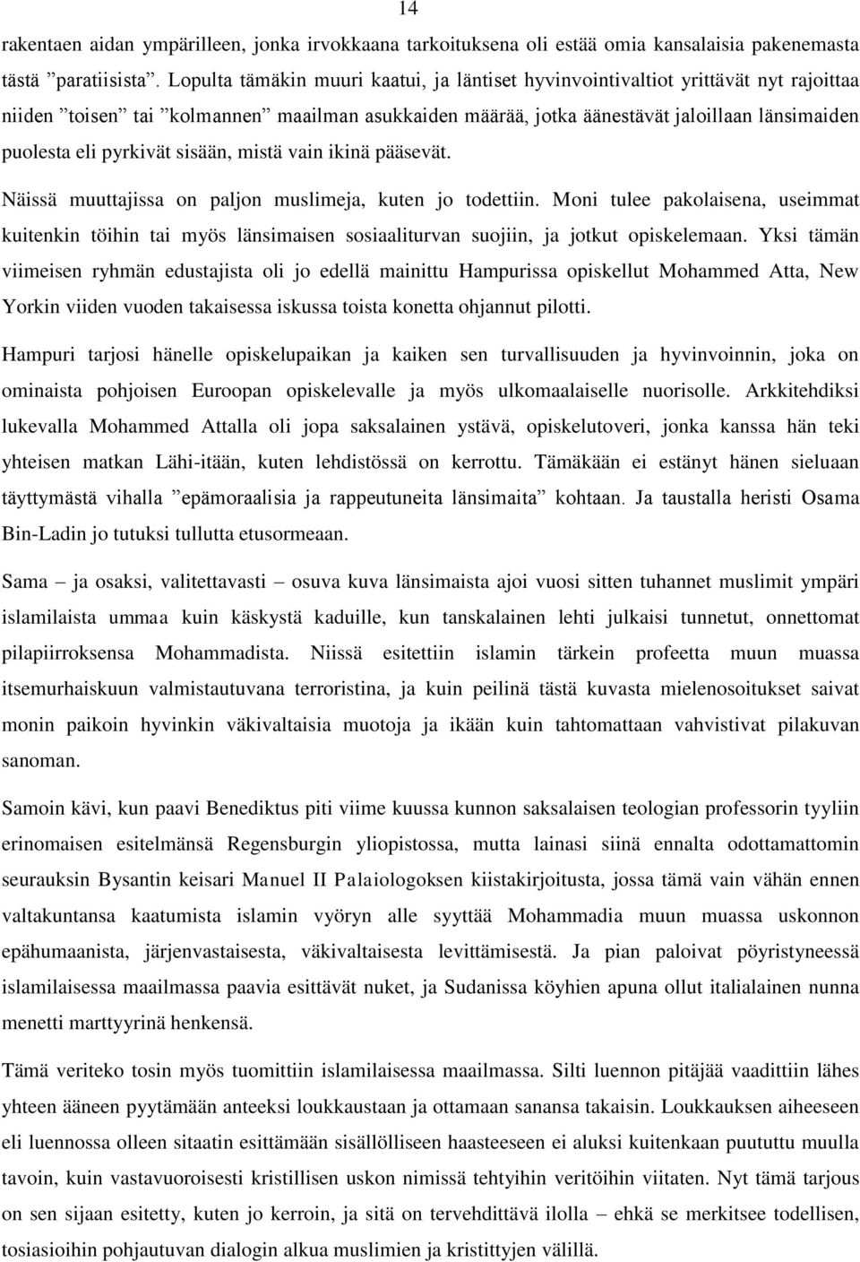 pyrkivät sisään, mistä vain ikinä pääsevät. Näissä muuttajissa on paljon muslimeja, kuten jo todettiin.