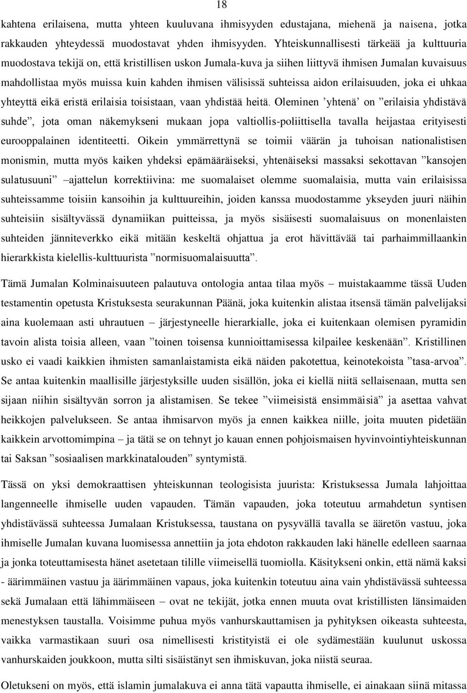 suhteissa aidon erilaisuuden, joka ei uhkaa yhteyttä eikä eristä erilaisia toisistaan, vaan yhdistää heitä.