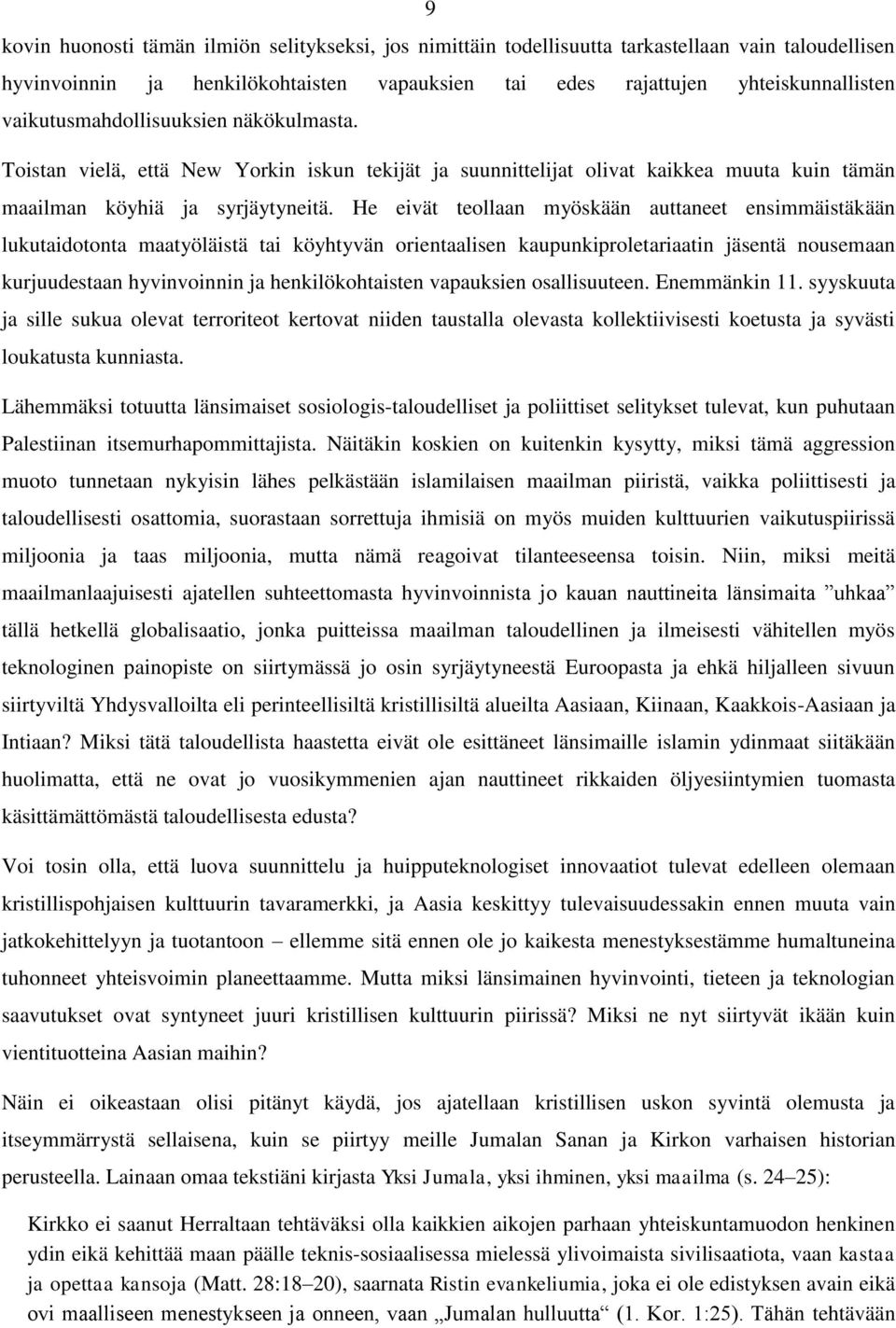 He eivät teollaan myöskään auttaneet ensimmäistäkään lukutaidotonta maatyöläistä tai köyhtyvän orientaalisen kaupunkiproletariaatin jäsentä nousemaan kurjuudestaan hyvinvoinnin ja henkilökohtaisten