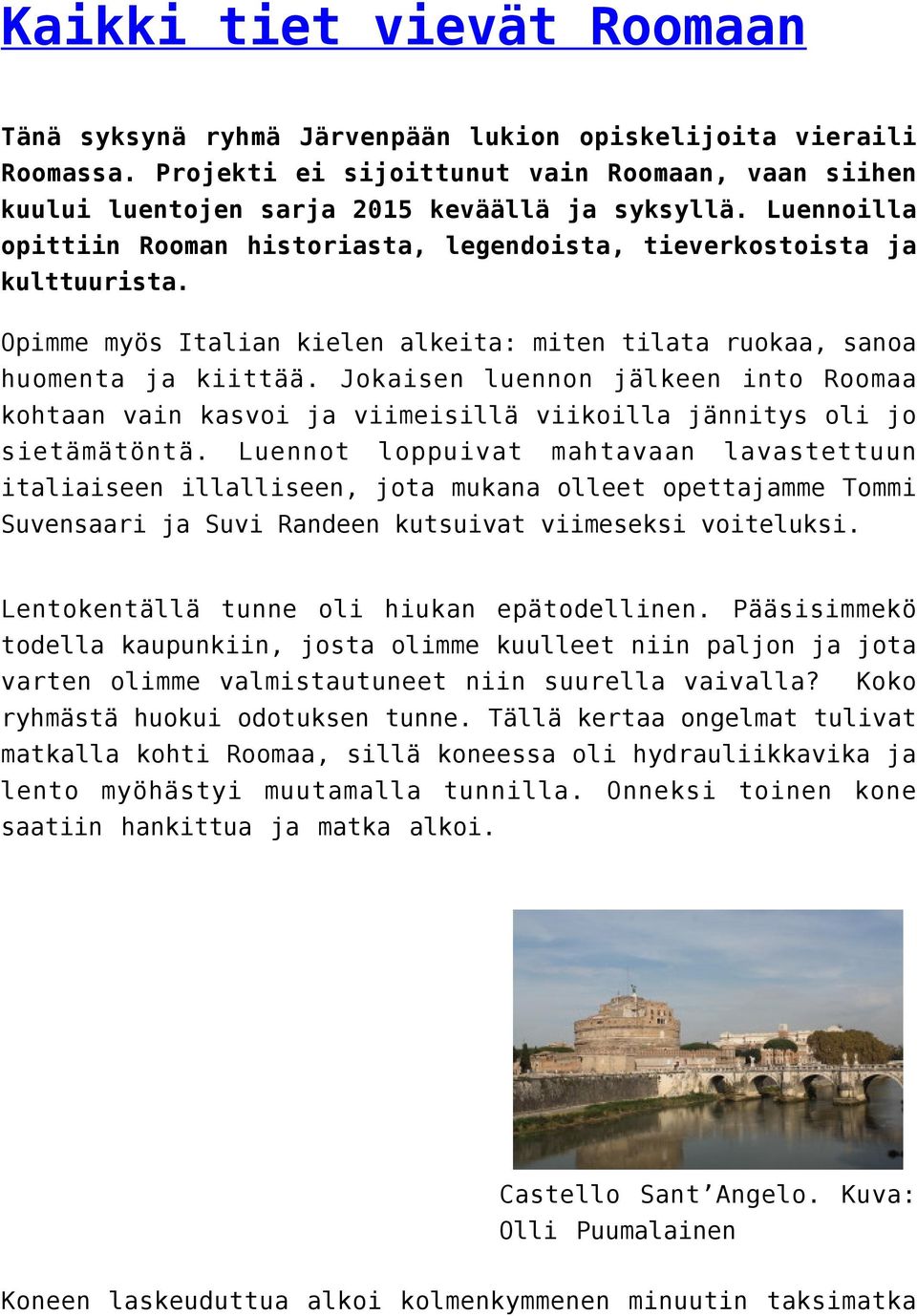 Jokaisen luennon jälkeen into Roomaa kohtaan vain kasvoi ja viimeisillä viikoilla jännitys oli jo sietämätöntä.
