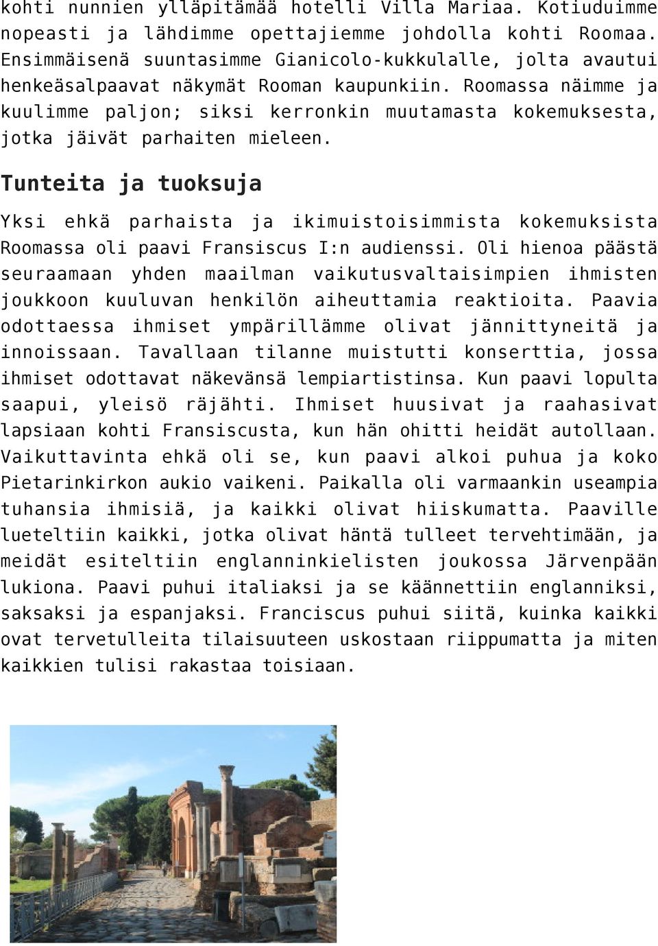 Roomassa näimme ja kuulimme paljon; siksi kerronkin muutamasta kokemuksesta, jotka jäivät parhaiten mieleen.