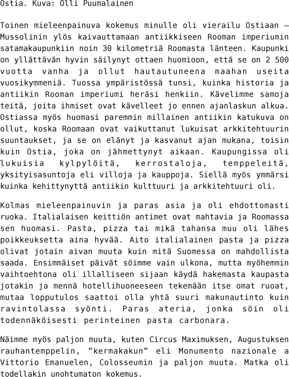 Kaupunki on yllättävän hyvin säilynyt ottaen huomioon, että se on 2 500 vuotta vanha ja ollut hautautuneena maahan useita vuosikymmeniä.