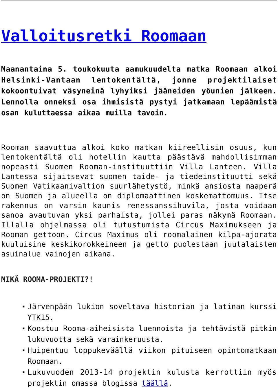 Rooman saavuttua alkoi koko matkan kiireellisin osuus, kun lentokentältä oli hotellin kautta päästävä mahdollisimman nopeasti Suomen Rooman-instituuttiin Villa Lanteen.