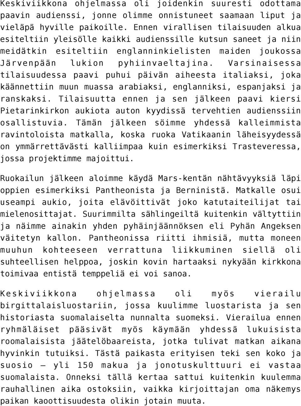 Varsinaisessa tilaisuudessa paavi puhui päivän aiheesta italiaksi, joka käännettiin muun muassa arabiaksi, englanniksi, espanjaksi ja ranskaksi.