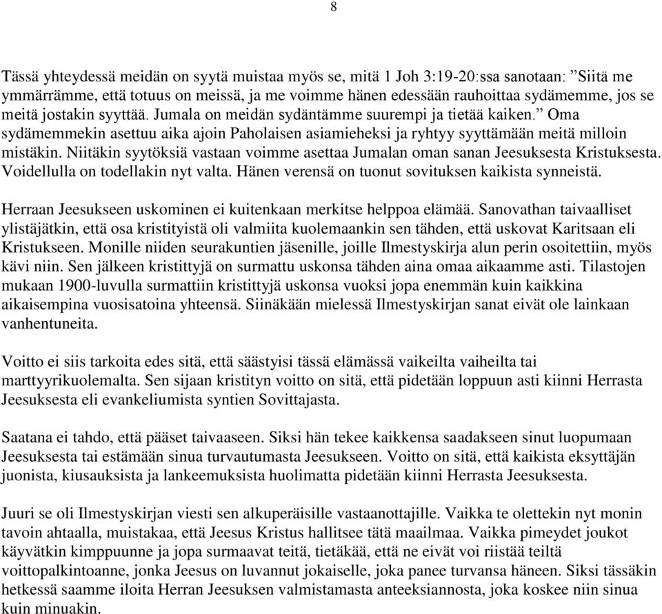 Niitäkin syytöksiä vastaan voimme asettaa Jumalan oman sanan Jeesuksesta Kristuksesta. Voidellulla on todellakin nyt valta. Hänen verensä on tuonut sovituksen kaikista synneistä.