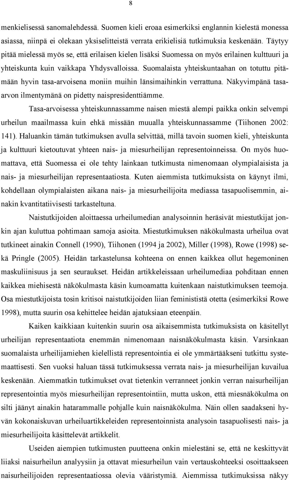 Suomalaista yhteiskuntaahan on totuttu pitämään hyvin tasa-arvoisena moniin muihin länsimaihinkin verrattuna. Näkyvimpänä tasaarvon ilmentymänä on pidetty naispresidenttiämme.