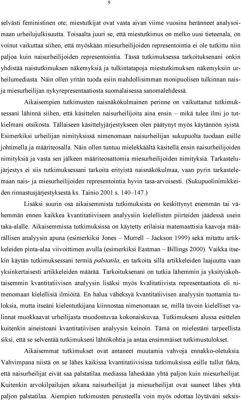 representointia. Tässä tutkimuksessa tarkoituksenani onkin yhdistää naistutkimuksen näkemyksiä ja tulkintatapoja miestutkimuksen näkemyksiin urheilumediasta.
