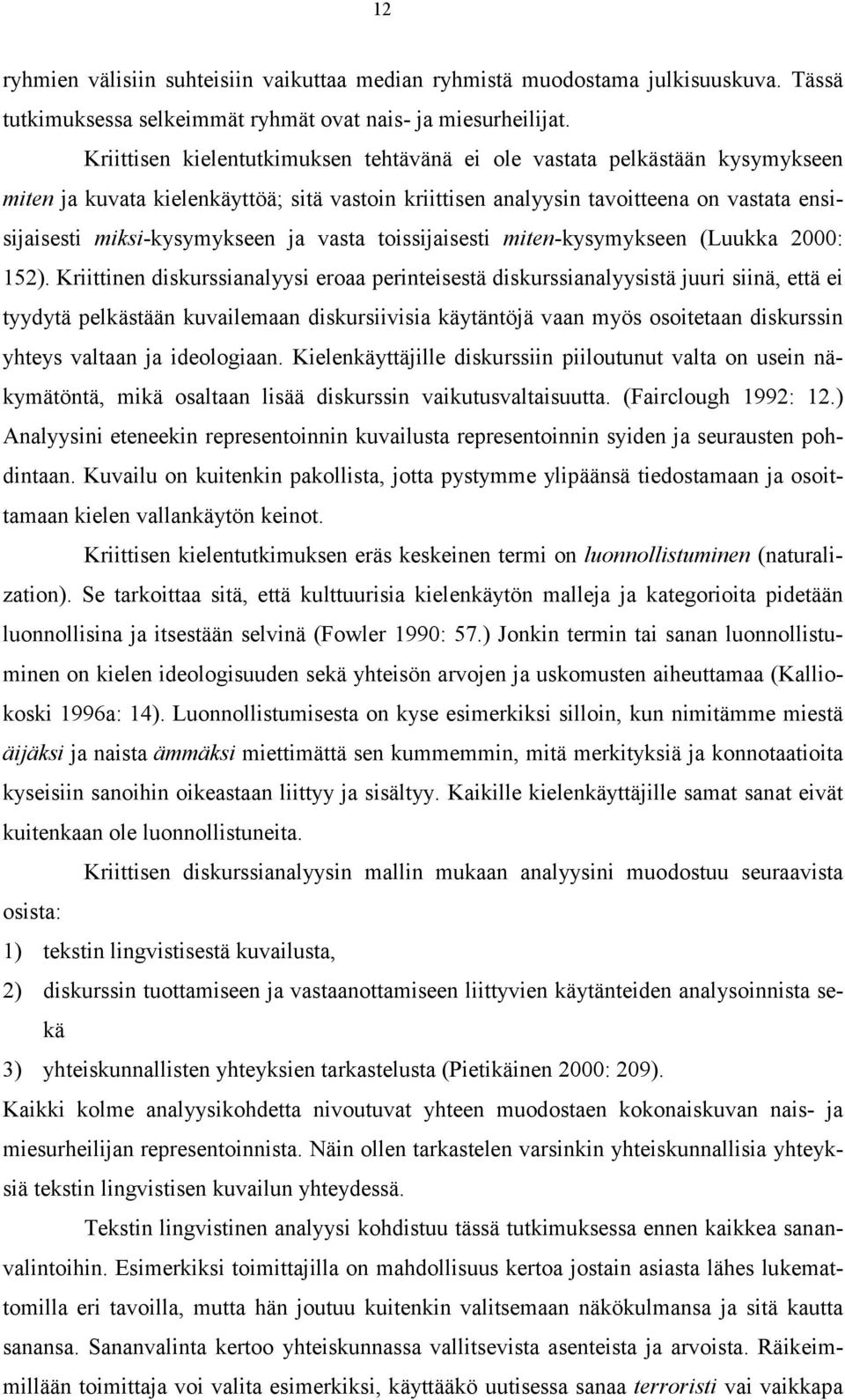ja vasta toissijaisesti miten-kysymykseen (Luukka 2000: 152).