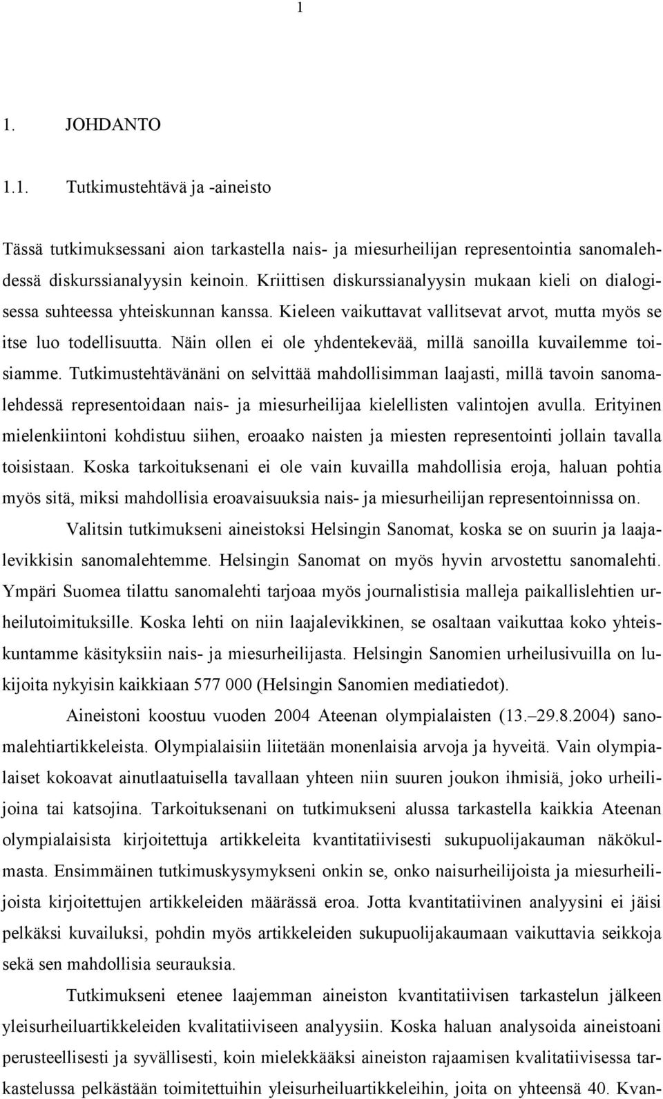 Näin ollen ei ole yhdentekevää, millä sanoilla kuvailemme toisiamme.