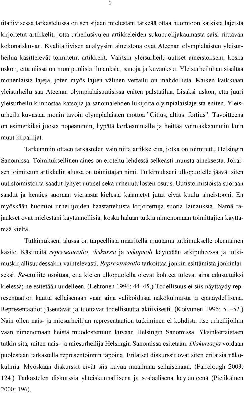 Valitsin yleisurheilu-uutiset aineistokseni, koska uskon, että niissä on monipuolisia ilmauksia, sanoja ja kuvauksia.
