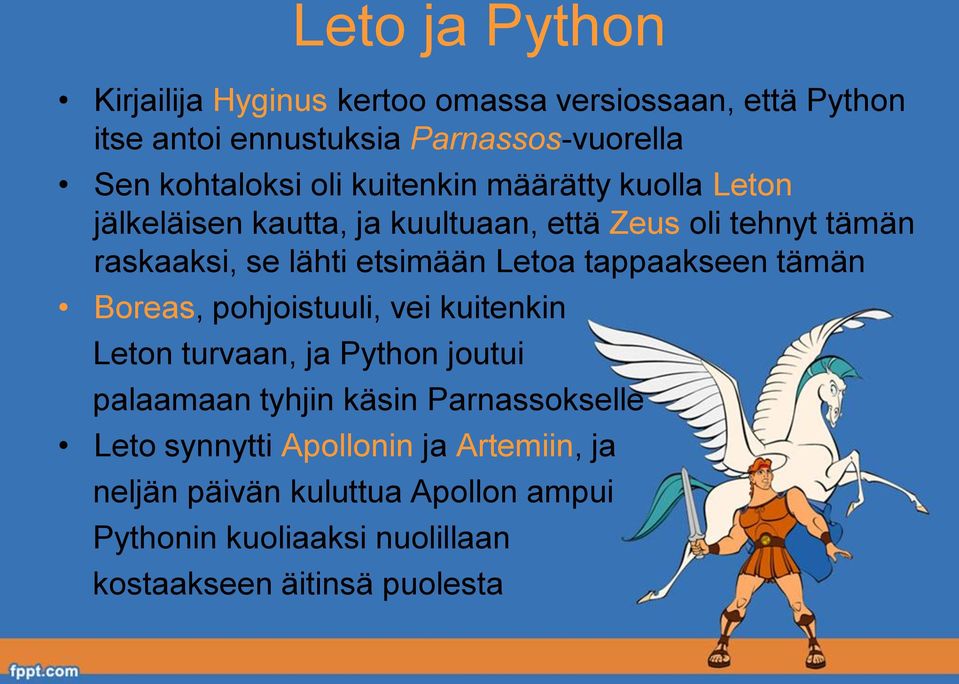 Letoa tappaakseen tämän Boreas, pohjoistuuli, vei kuitenkin Leton turvaan, ja Python joutui palaamaan tyhjin käsin Parnassokselle