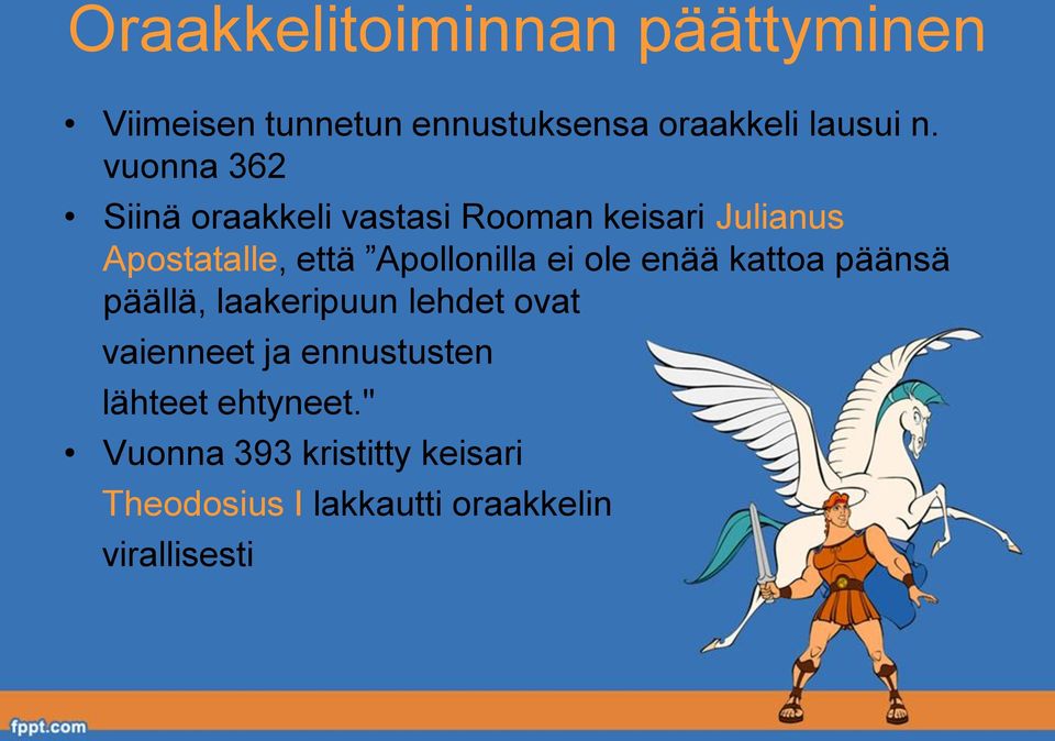 Apollonilla ei ole enää kattoa päänsä päällä, laakeripuun lehdet ovat vaienneet ja