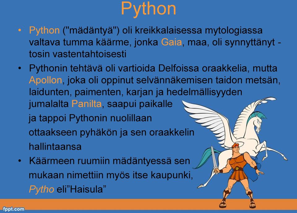 metsän, laidunten, paimenten, karjan ja hedelmällisyyden jumalalta Panilta, saapui paikalle ja tappoi Pythonin nuolillaan