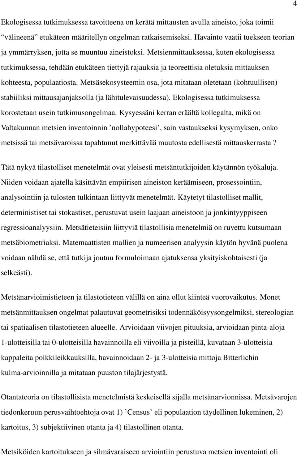 Metsienmittauksessa, kuten ekologisessa tutkimuksessa, tehdään etukäteen tiettyjä rajauksia ja teoreettisia oletuksia mittauksen kohteesta, populaatiosta.