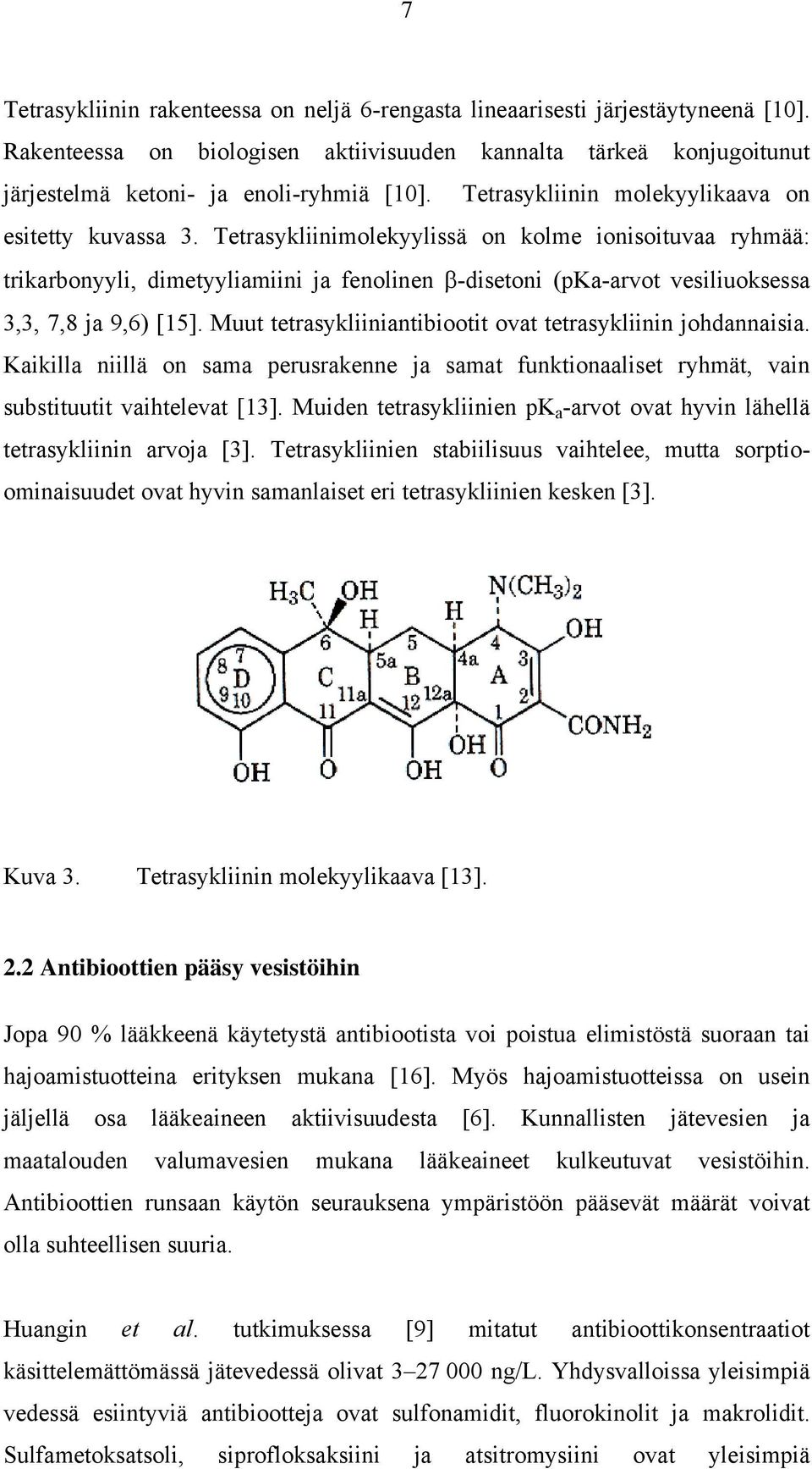 Muut tetrasyklnantboott ovat tetrasyklnn johdannasa. Kaklla nllä on sama perusrakenne ja samat funktonaalset ryhmät, van substtuutt vahtelevat [13].