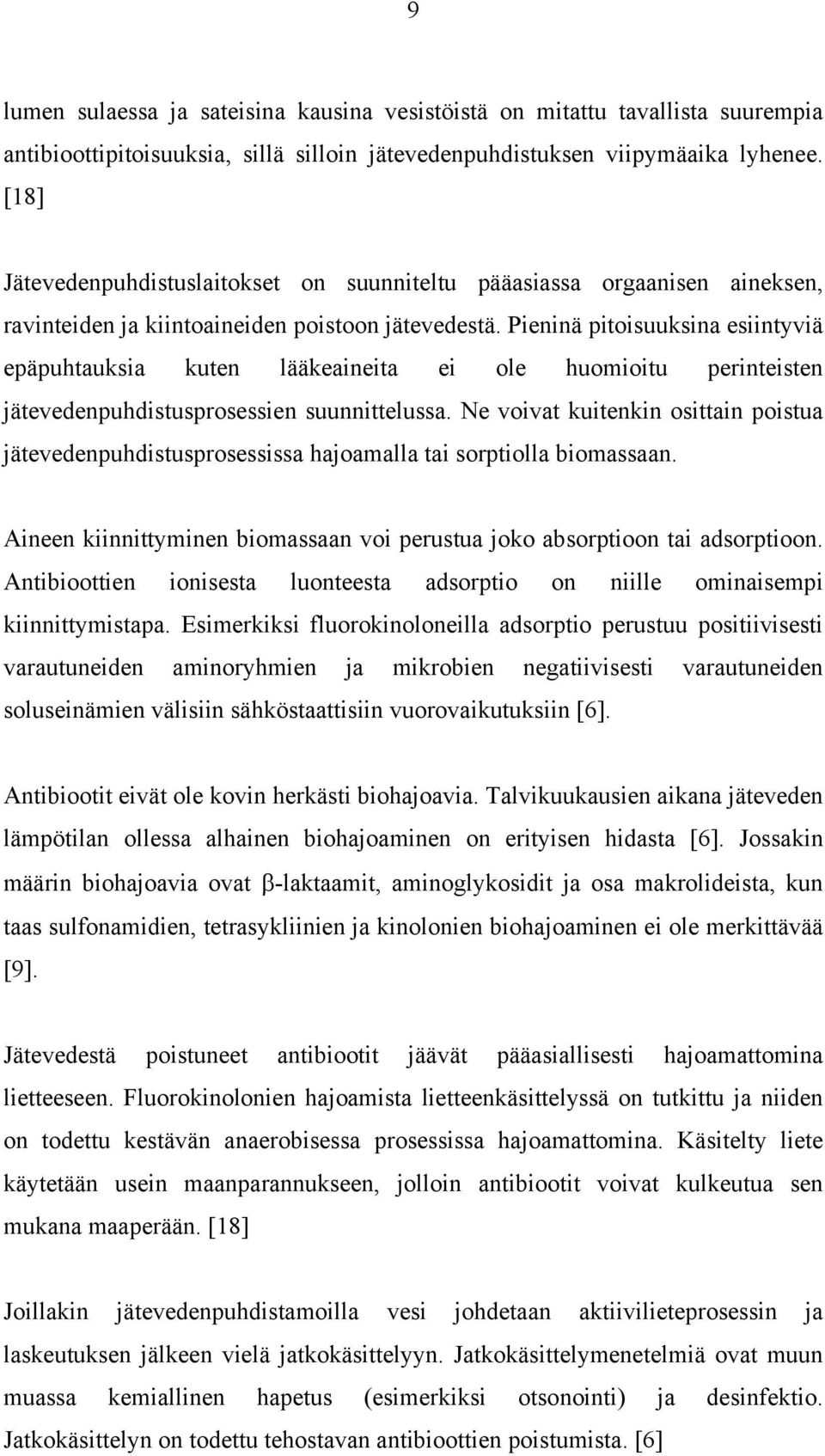 Pennä ptosuuksna esntyvä epäpuhtauksa kuten lääkeaneta e ole huomotu perntesten jätevedenpuhdstusprosessen suunnttelussa.