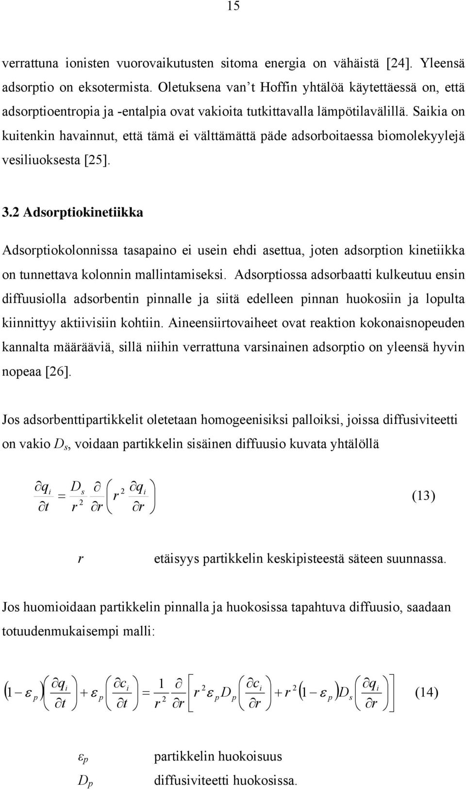 Saka on kutenkn havannut, että tämä e välttämättä päde adsorbotaessa bomolekyylejä vesluoksesta [25]. 3.