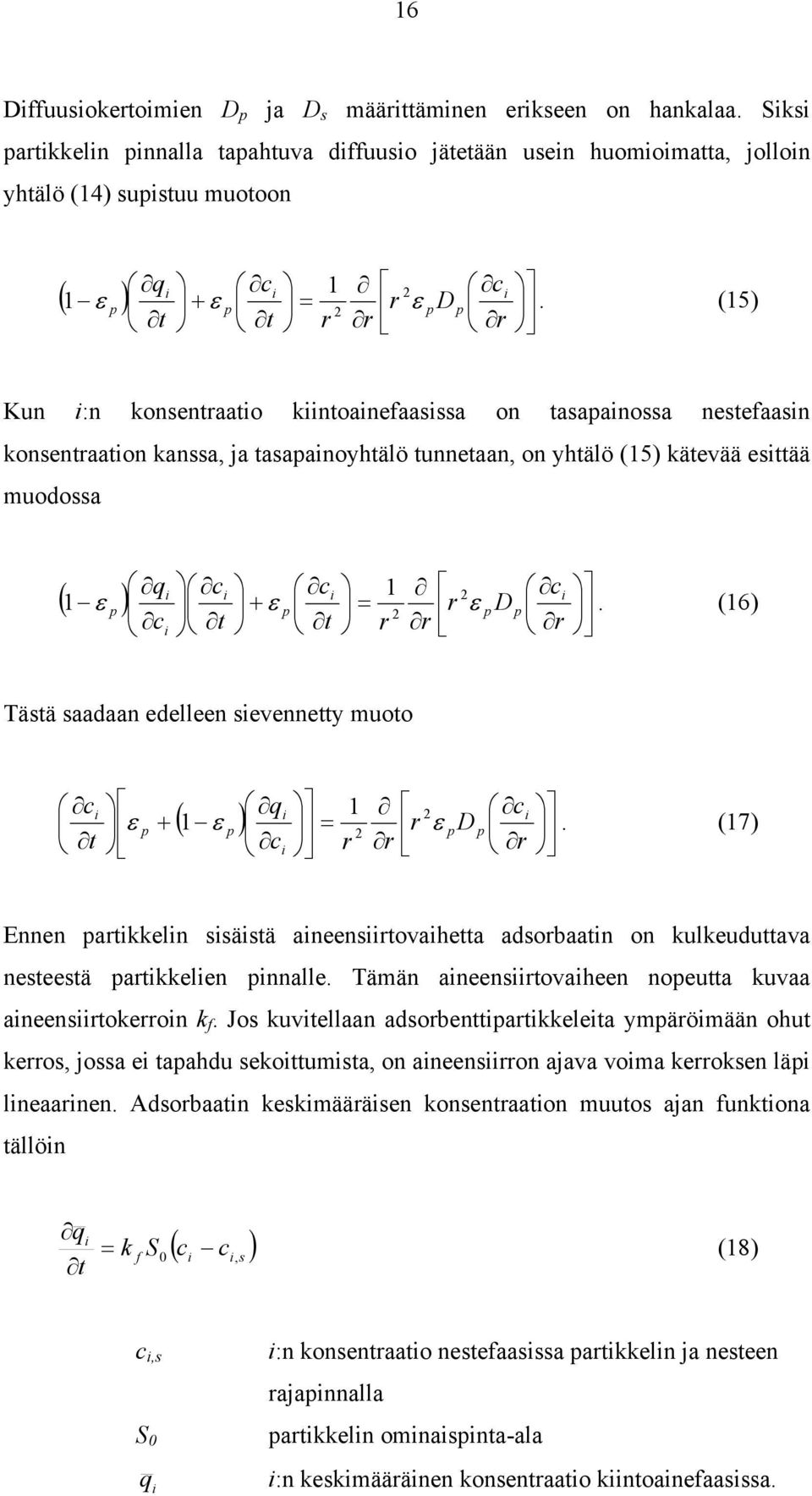 (15) Kun :n konsentraato kntoanefaasssa on tasapanossa nestefaasn konsentraaton kanssa, ja tasapanoyhtälö tunnetaan, on yhtälö (15) kätevää esttää muodossa ( ) = + r D r r r t t q p p p p ε ε ε 2 2 1