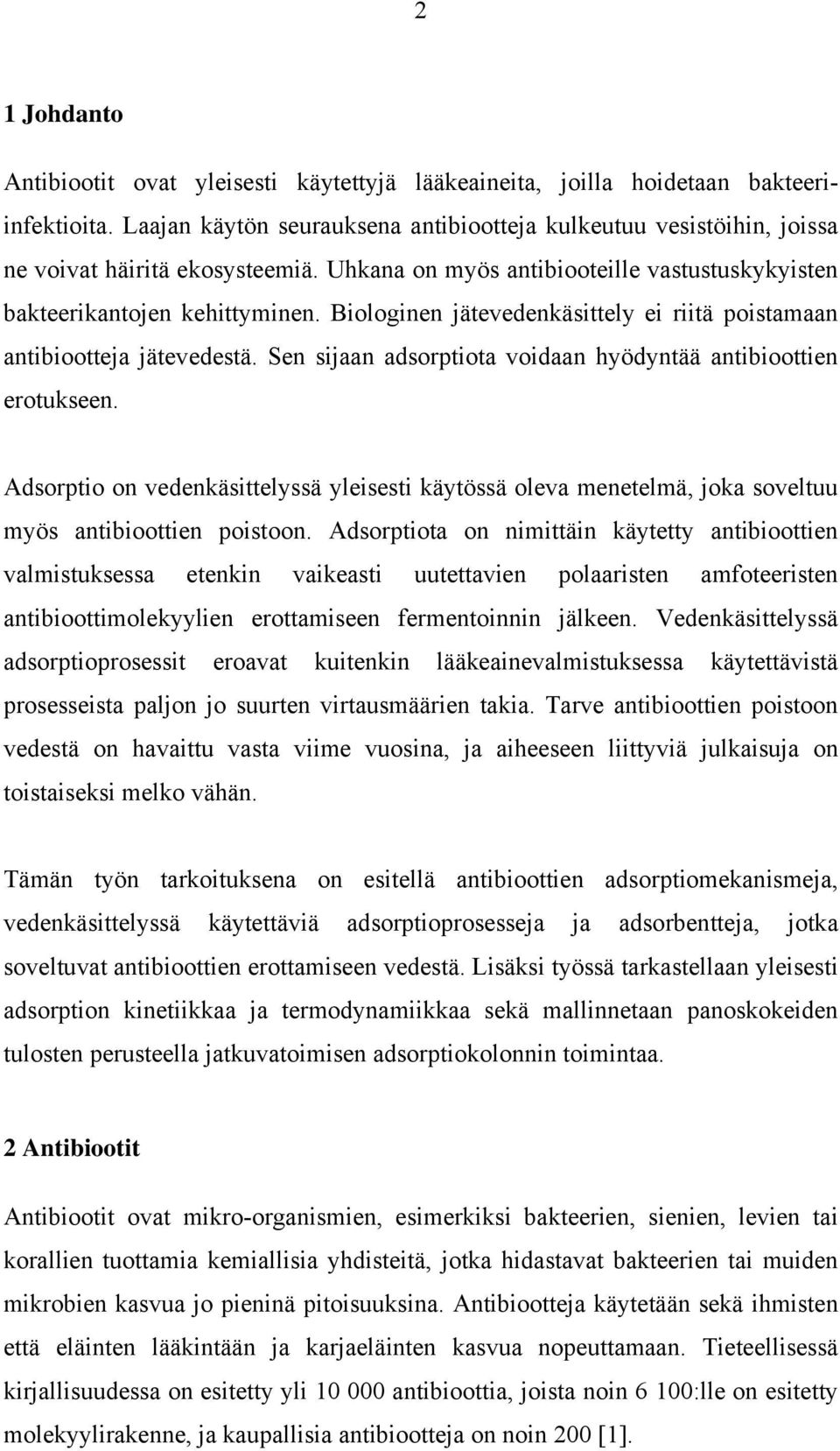 Sen sjaan adsorptota vodaan hyödyntää antbootten erotukseen. Adsorpto on vedenkästtelyssä ylesest käytössä oleva menetelmä, joka soveltuu myös antbootten postoon.