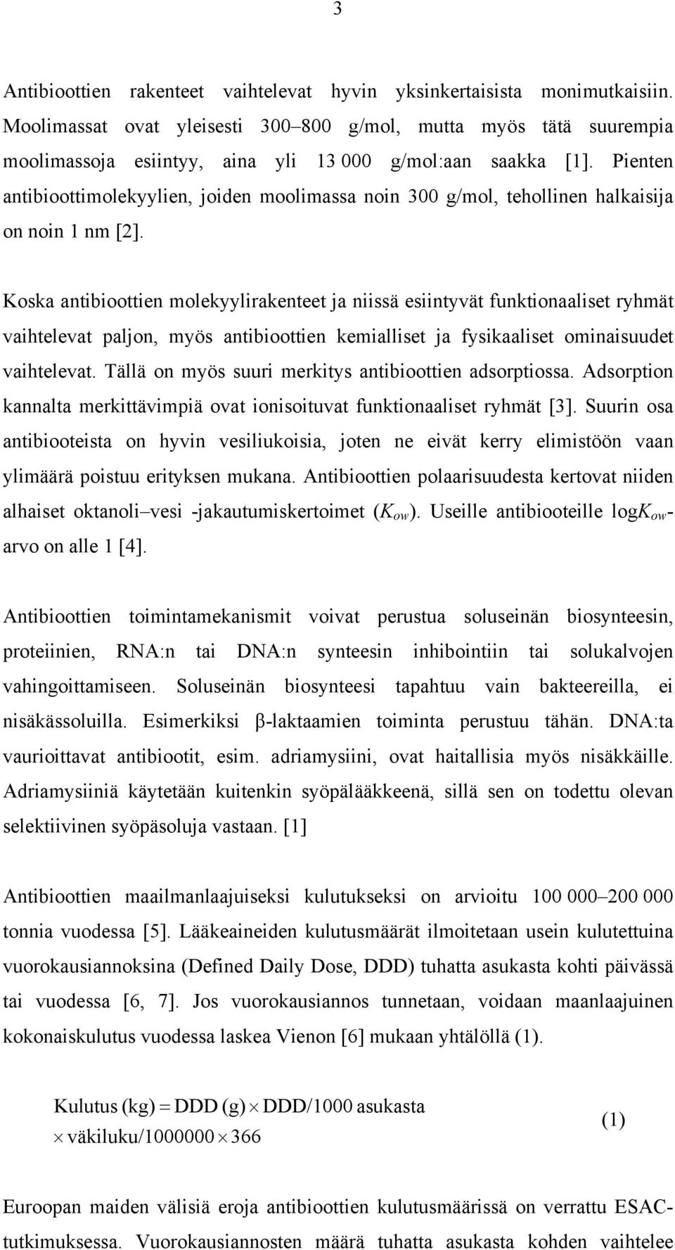Koska antbootten molekyylrakenteet ja nssä esntyvät funktonaalset ryhmät vahtelevat paljon, myös antbootten kemallset ja fyskaalset omnasuudet vahtelevat.