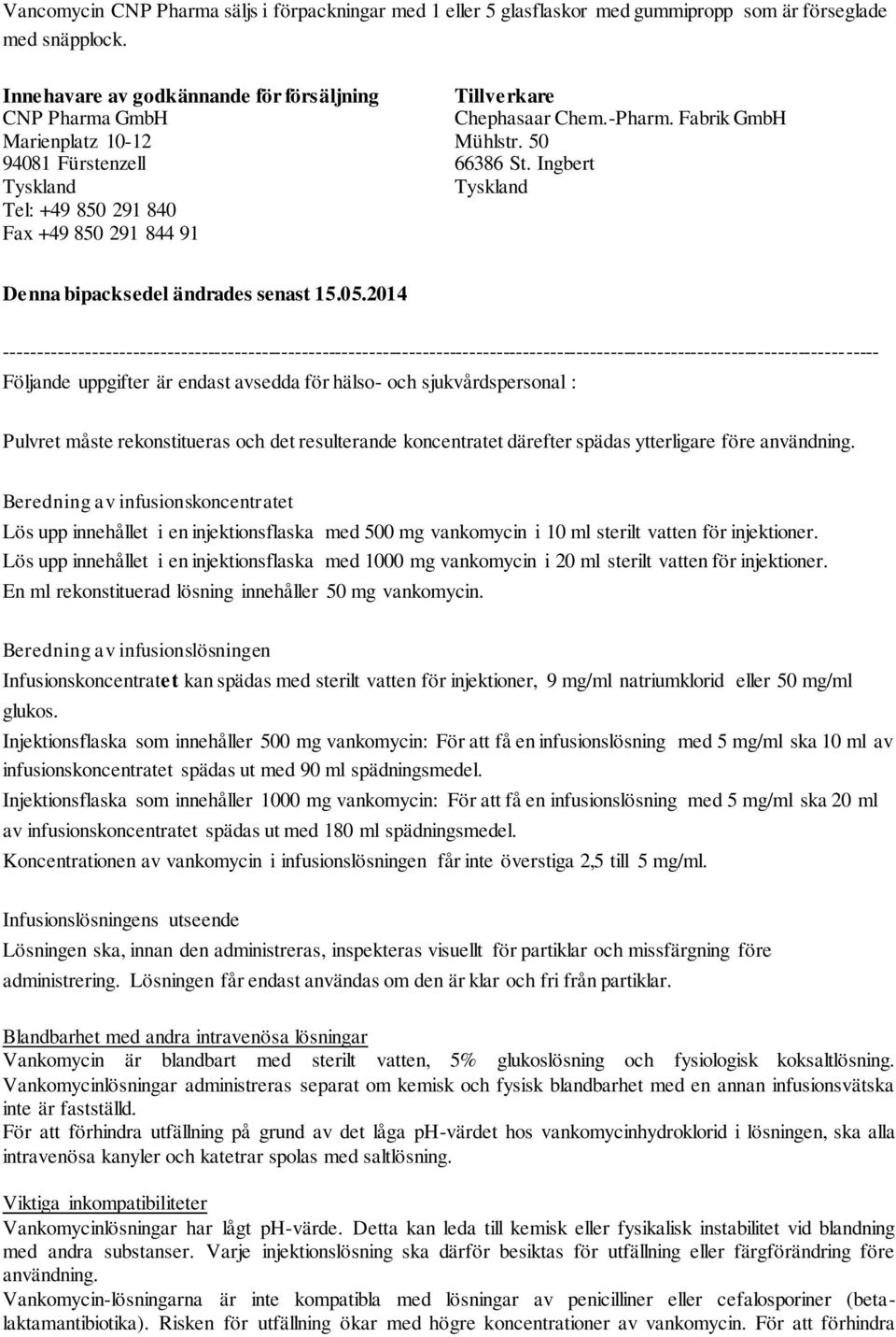 Fabrik GmbH Mühlstr. 50 66386 St. Ingbert Tyskland Denna bipacksedel ändrades senast 15.05.