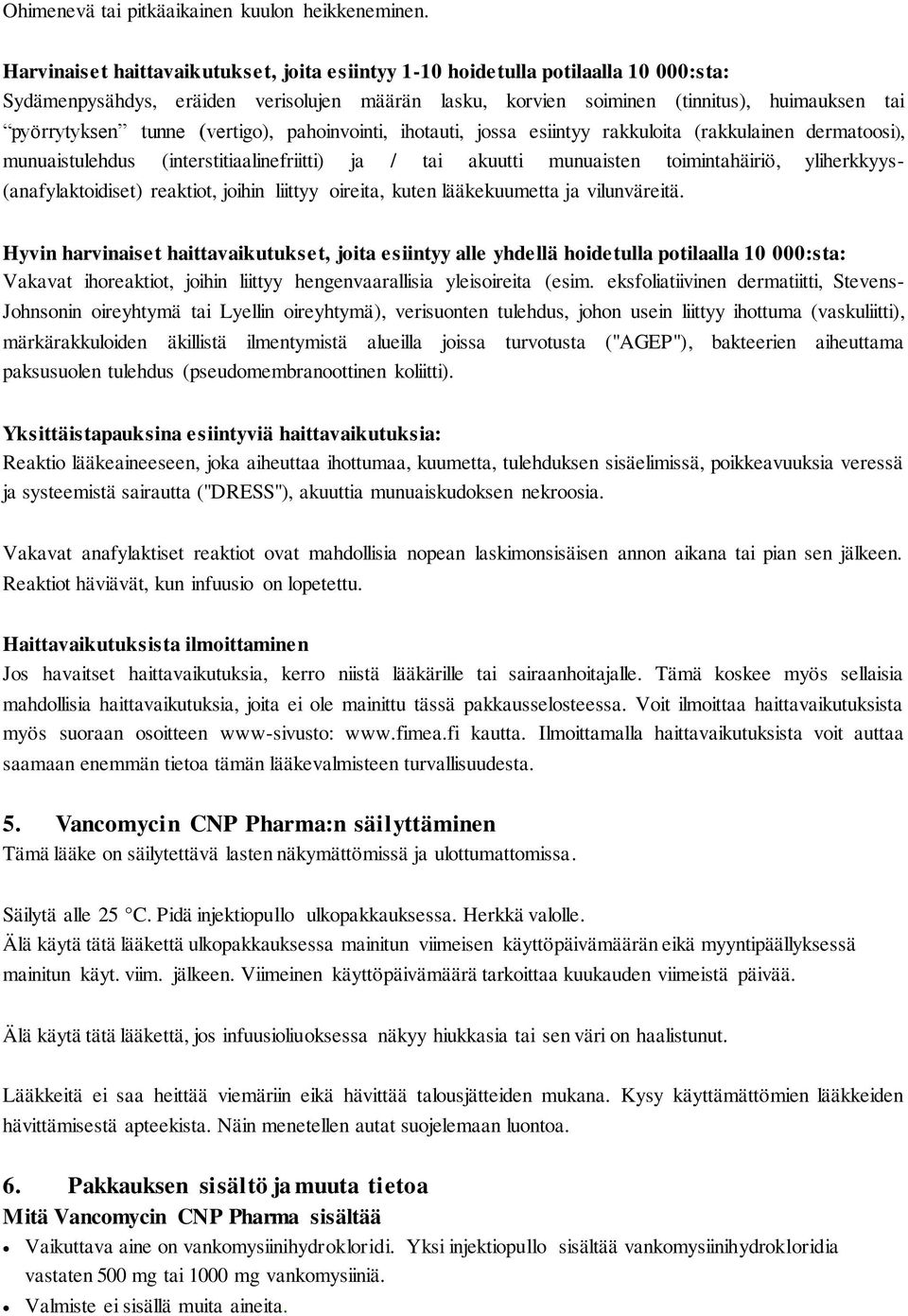 (vertigo), pahoinvointi, ihotauti, jossa esiintyy rakkuloita (rakkulainen dermatoosi), munuaistulehdus (interstitiaalinefriitti) ja / tai akuutti munuaisten toimintahäiriö, yliherkkyys-
